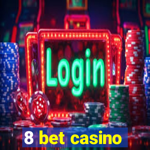 8 bet casino